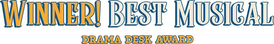 Winner! Best Musical - Drama Desk Award
